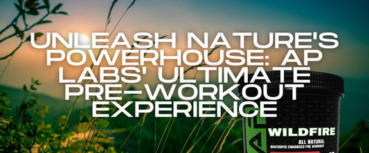Unleash Nature's Powerhouse: AP Labs' Ultimate Pre-Workout Experience