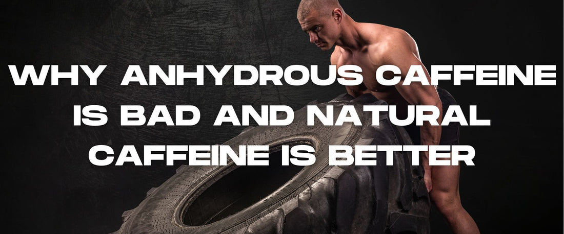 Why Anhydrous Caffeine is Bad and Natural Caffeine is Better