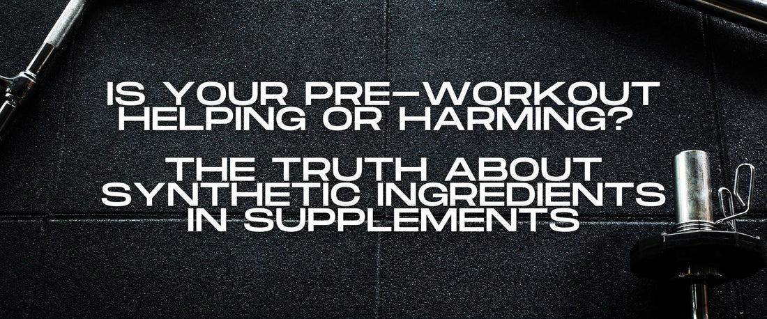 Is Your Pre-Workout Helping or Harming? The Truth about Synthetic Ingredients in Supplements