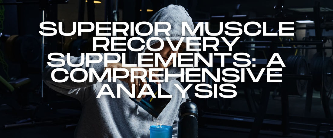 Superior Muscle Recovery Supplements: A Comprehensive Analysis